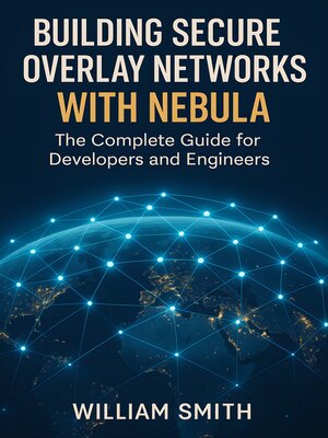 cover image of Building Secure Overlay Networks with Nebula